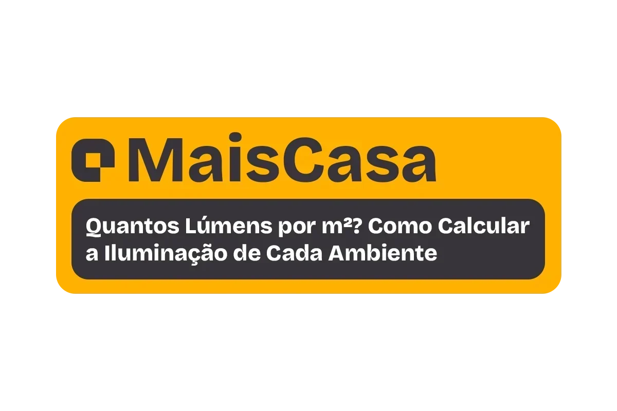 Quantos Lúmens por m²? Como Calcular a Iluminação de Cada Ambiente