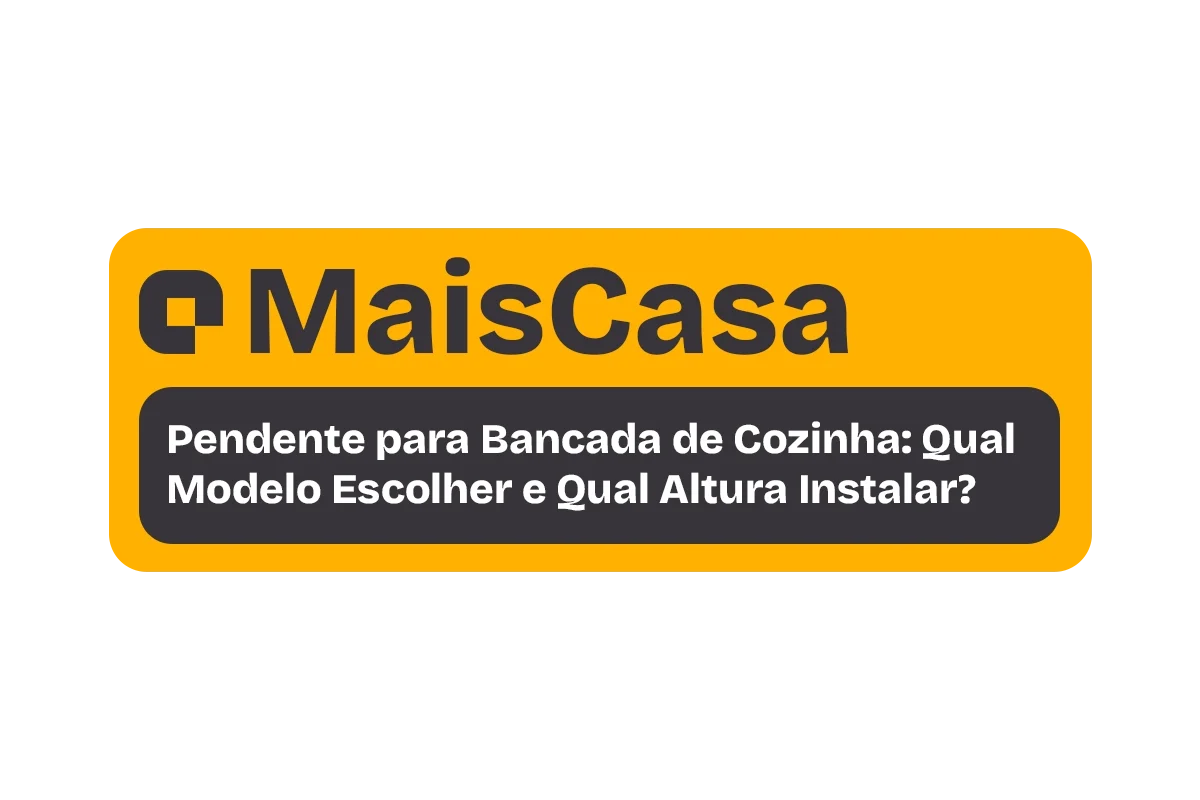 Pendente para Bancada de Cozinha: Qual Modelo Escolher e Qual Altura Instalar?