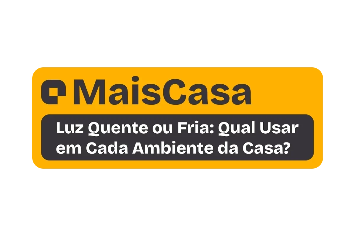 Luz Quente ou Fria: Qual Usar em Cada Ambiente da Casa?
